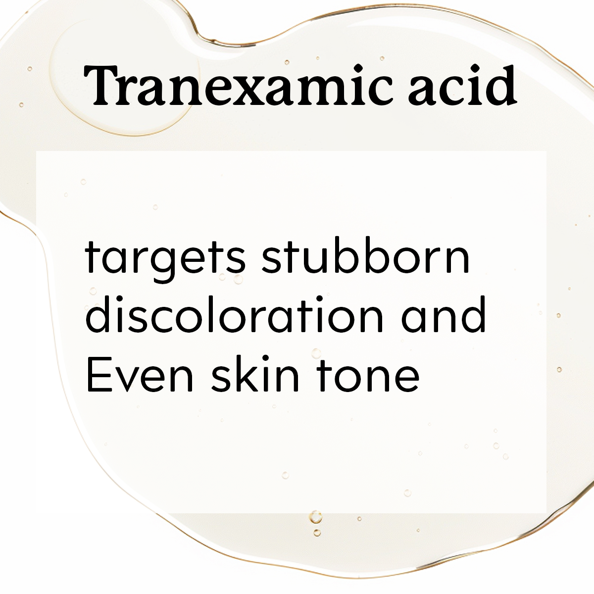 Tranexamic acid's effects on skin discoloration 'target stubborn discoloration and even skin tone.'
